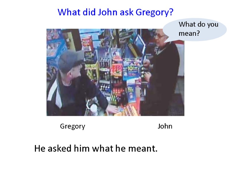 Gregory    John   What did John ask Gregory?  He